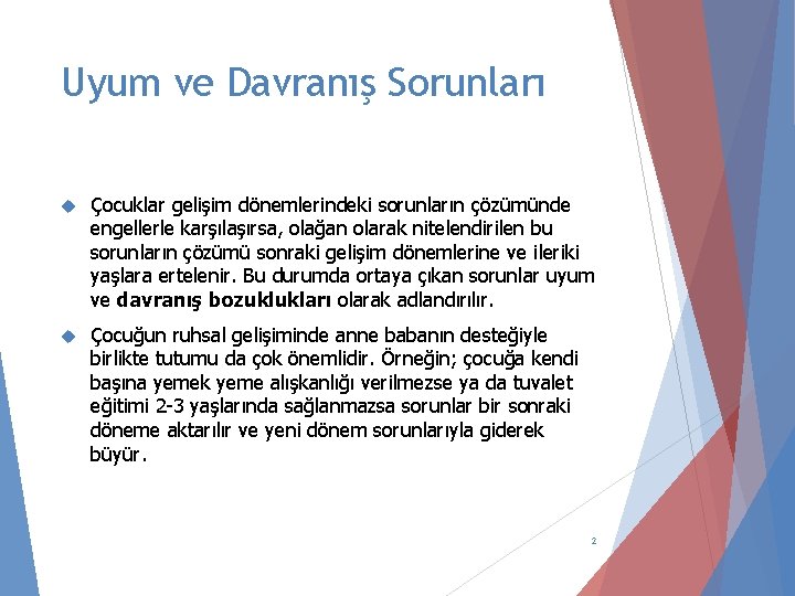 Uyum ve Davranış Sorunları Çocuklar gelişim dönemlerindeki sorunların çözümünde engellerle karşılaşırsa, olağan olarak nitelendirilen