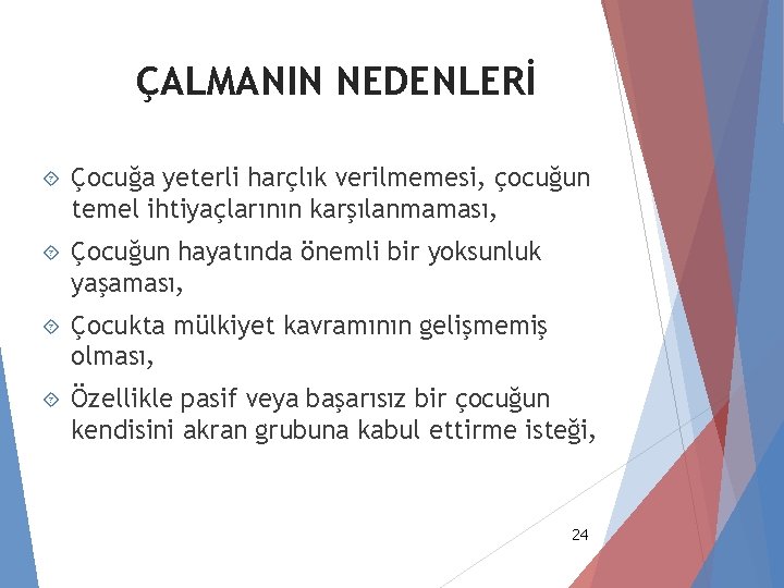 ÇALMANIN NEDENLERİ Çocuğa yeterli harçlık verilmemesi, çocuğun temel ihtiyaçlarının karşılanmaması, Çocuğun hayatında önemli bir