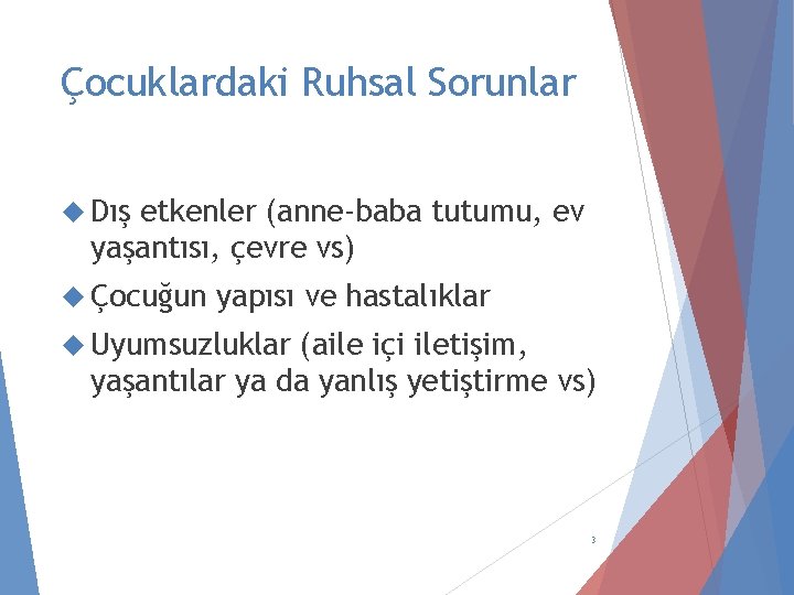 Çocuklardaki Ruhsal Sorunlar Dış etkenler (anne-baba tutumu, ev yaşantısı, çevre vs) Çocuğun yapısı ve