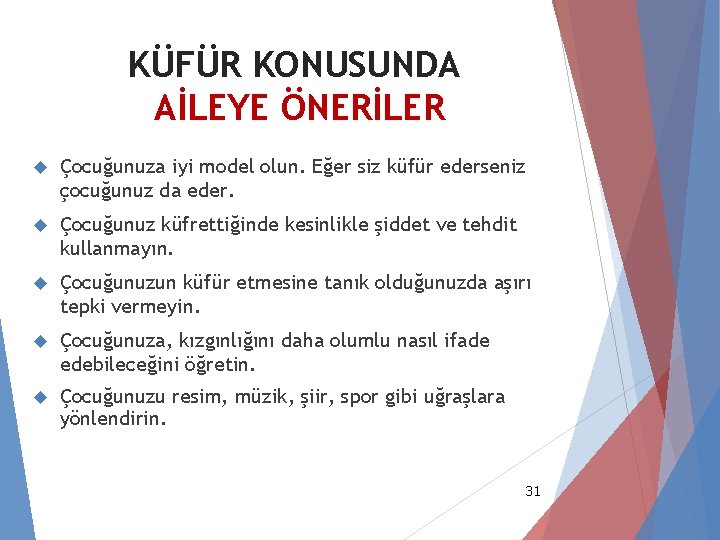 KÜFÜR KONUSUNDA AİLEYE ÖNERİLER Çocuğunuza iyi model olun. Eğer siz küfür ederseniz çocuğunuz da