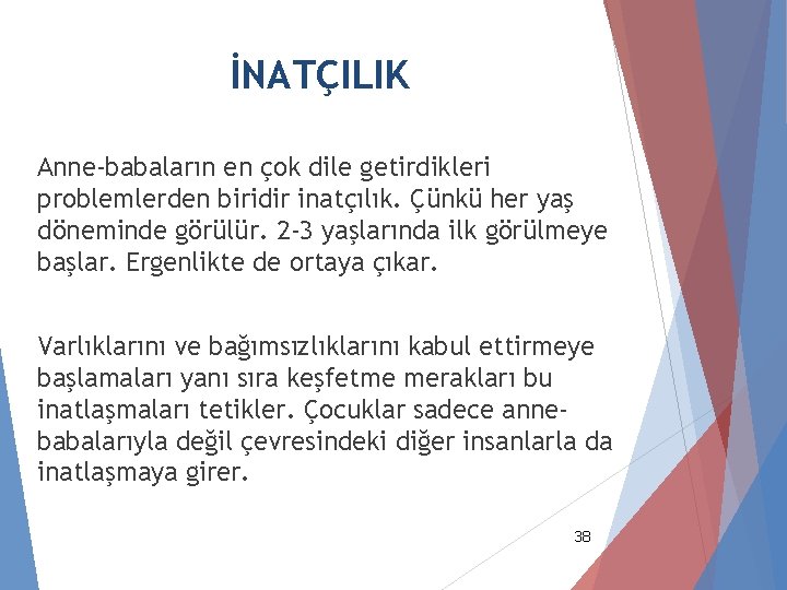 İNATÇILIK Anne-babaların en çok dile getirdikleri problemlerden biridir inatçılık. Çünkü her yaş döneminde görülür.