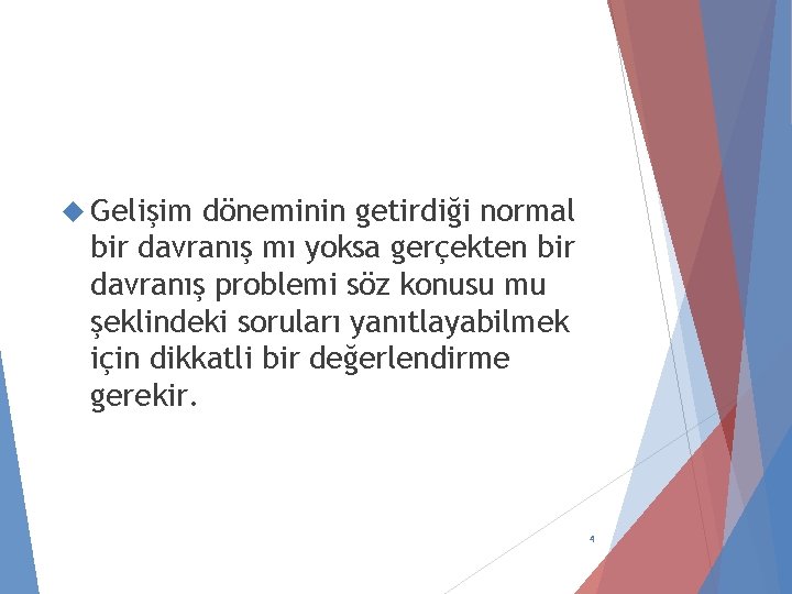  Gelişim döneminin getirdiği normal bir davranış mı yoksa gerçekten bir davranış problemi söz