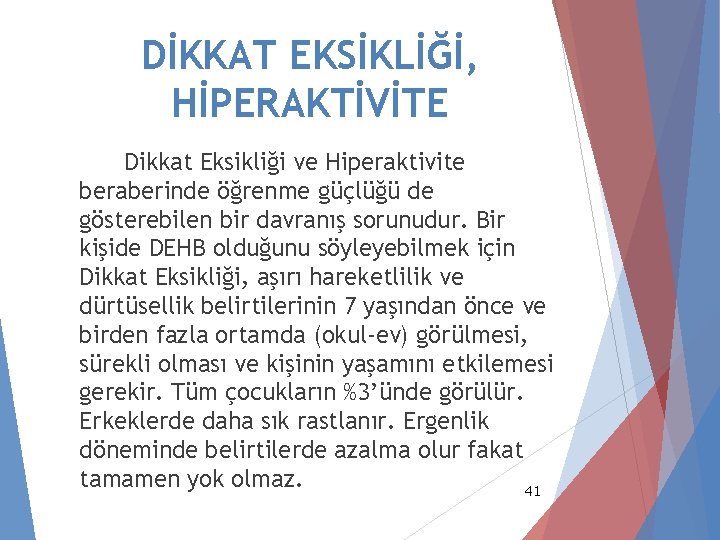 DİKKAT EKSİKLİĞİ, HİPERAKTİVİTE Dikkat Eksikliği ve Hiperaktivite beraberinde öğrenme güçlüğü de gösterebilen bir davranış