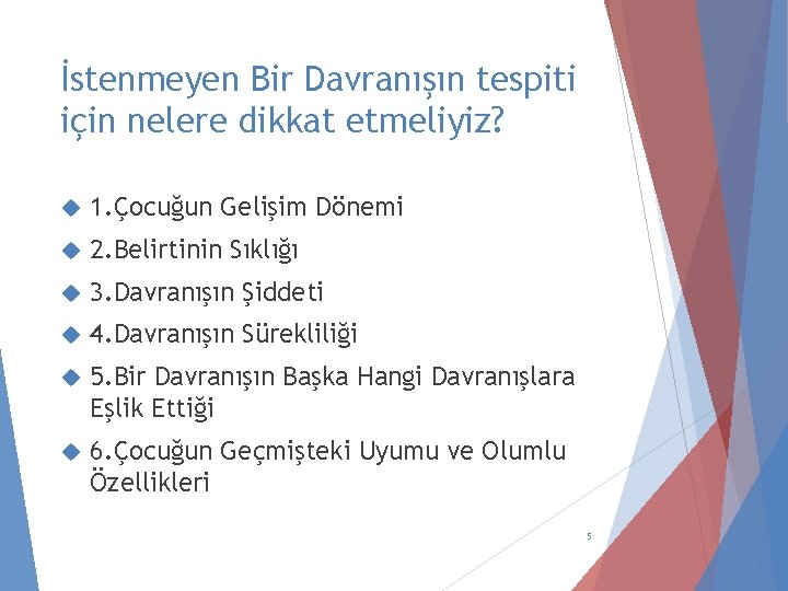 İstenmeyen Bir Davranışın tespiti için nelere dikkat etmeliyiz? 1. Çocuğun Gelişim Dönemi 2. Belirtinin