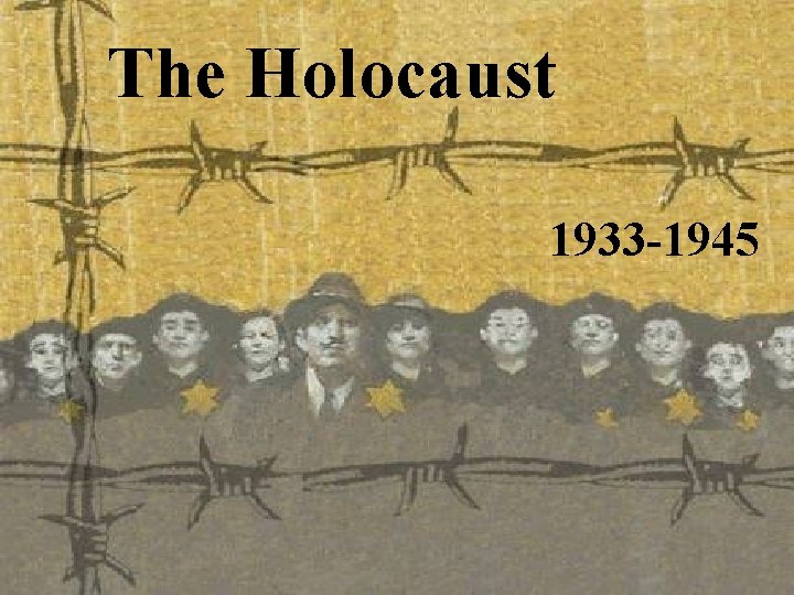 The Holocaust 1933 -1945 