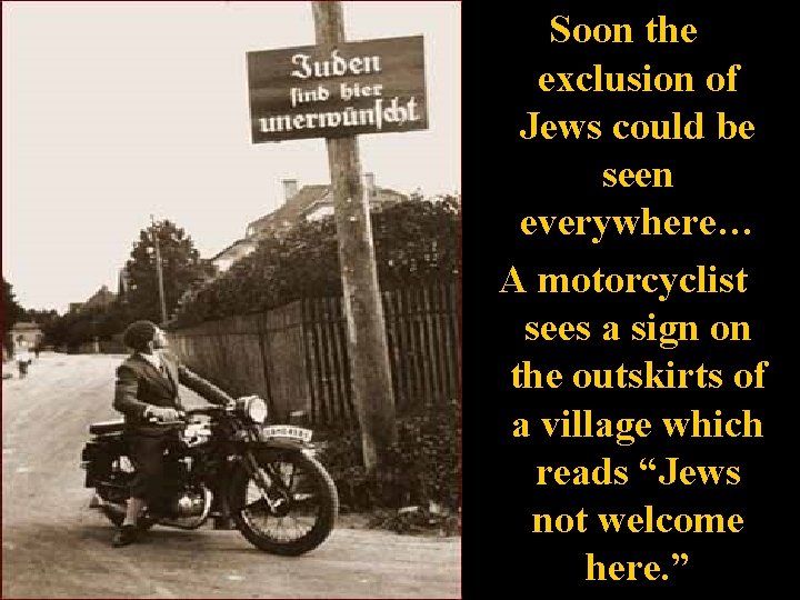 Soon the exclusion of Jews could be seen everywhere… A motorcyclist sees a sign