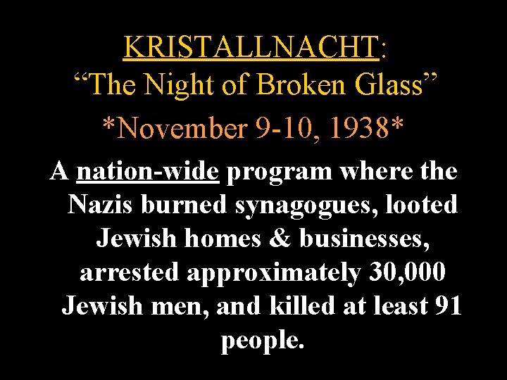 KRISTALLNACHT: “The Night of Broken Glass” *November 9 -10, 1938* A nation-wide program where