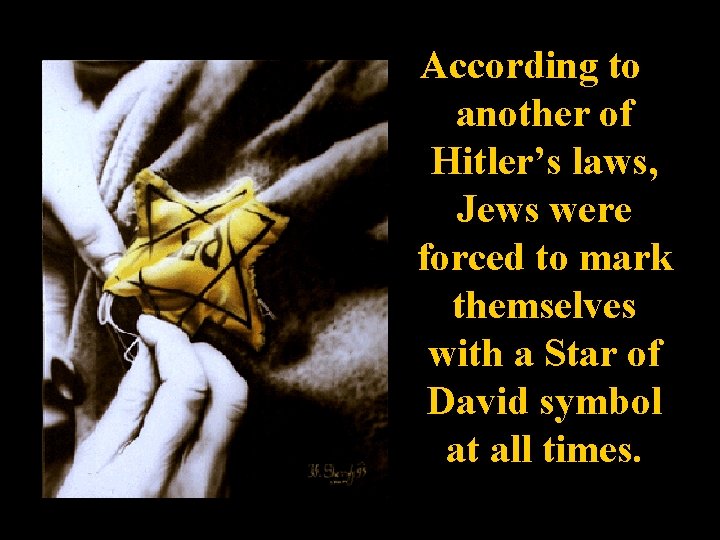 According to another of Hitler’s laws, Jews were forced to mark themselves with a