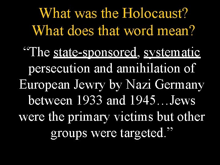 What was the Holocaust? What does that word mean? “The state-sponsored, systematic persecution and What was the Holocaust? What does that word mean? “The state-sponsored, systematic persecution and