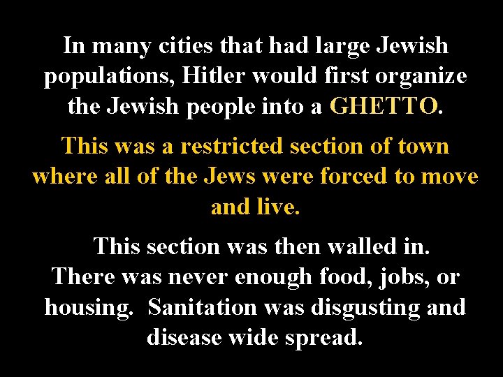 In many cities that had large Jewish populations, Hitler would first organize the Jewish