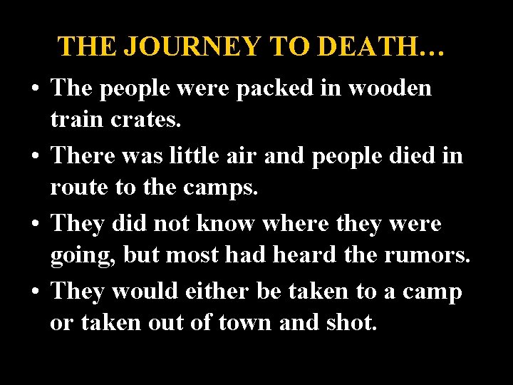 THE JOURNEY TO DEATH… • The people were packed in wooden train crates. •