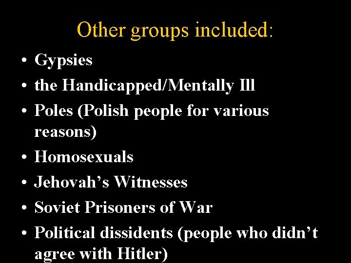 Other groups included: • Gypsies • the Handicapped/Mentally Ill • Poles (Polish people for Other groups included: • Gypsies • the Handicapped/Mentally Ill • Poles (Polish people for