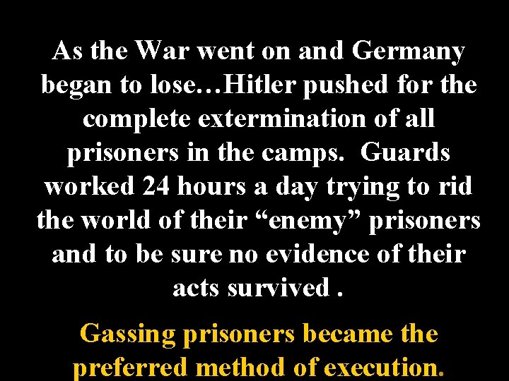 As the War went on and Germany began to lose…Hitler pushed for the complete