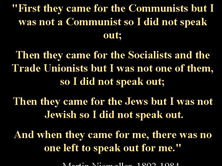 "First they came for the Communists but I was not a Communist so I