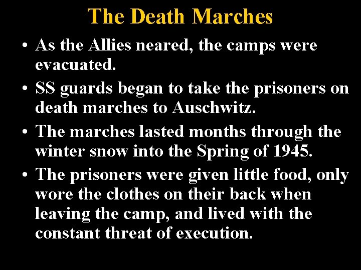 The Death Marches • As the Allies neared, the camps were evacuated. • SS