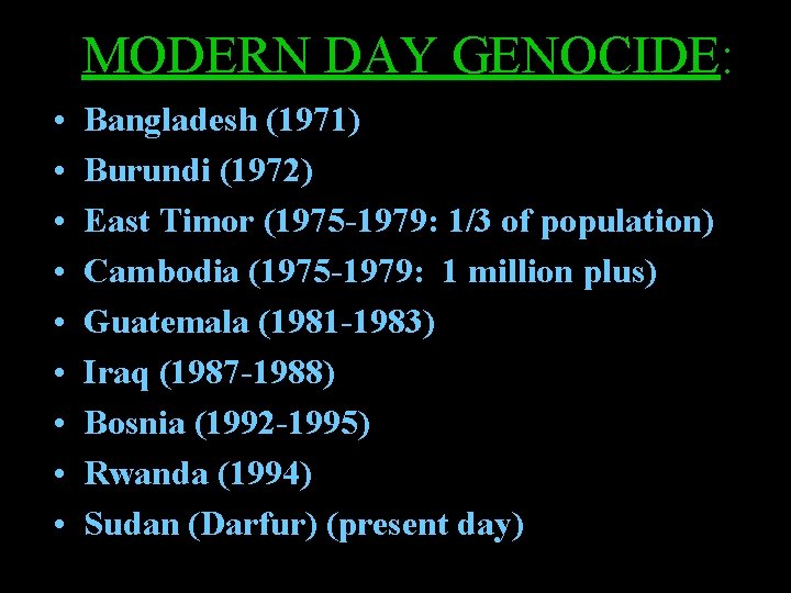 MODERN DAY GENOCIDE: • • • Bangladesh (1971) Burundi (1972) East Timor (1975 -1979: