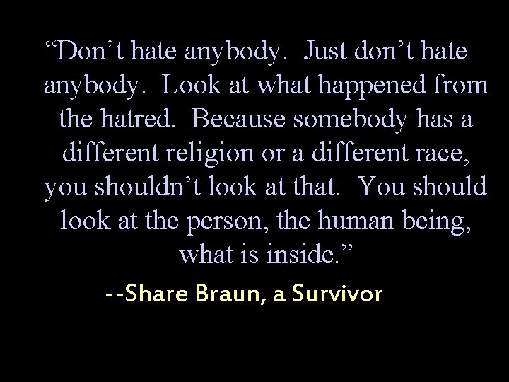 “Don’t hate anybody. Just don’t hate anybody. Look at what happened from the hatred.