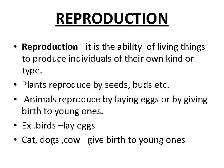 REPRODUCTION • Reproduction –it is the ability of living things to produce individuals of