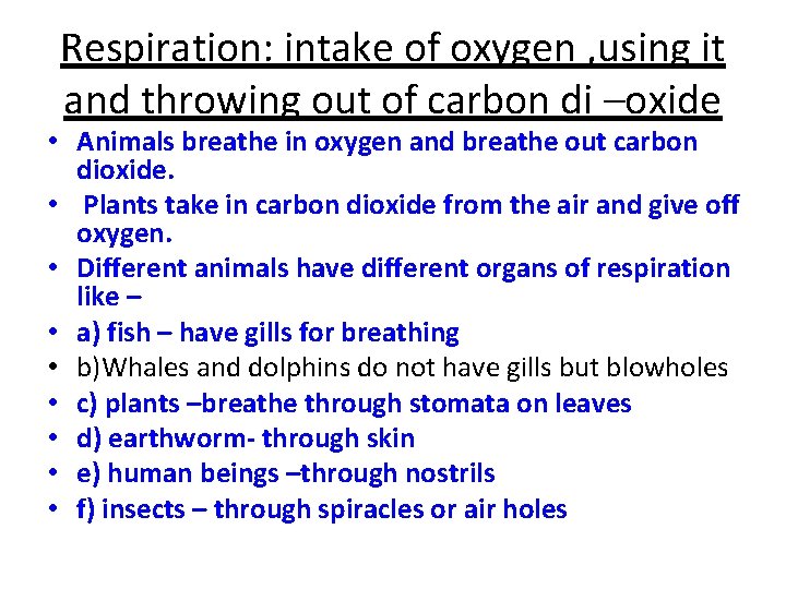 Respiration: intake of oxygen , using it and throwing out of carbon di –oxide