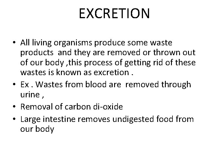 EXCRETION • All living organisms produce some waste products and they are removed or