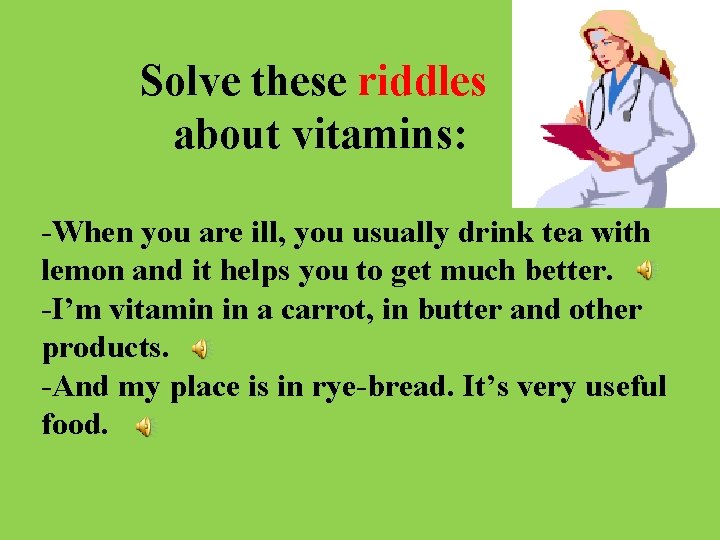 Solve these riddles about vitamins: -When you are ill, you usually drink tea with