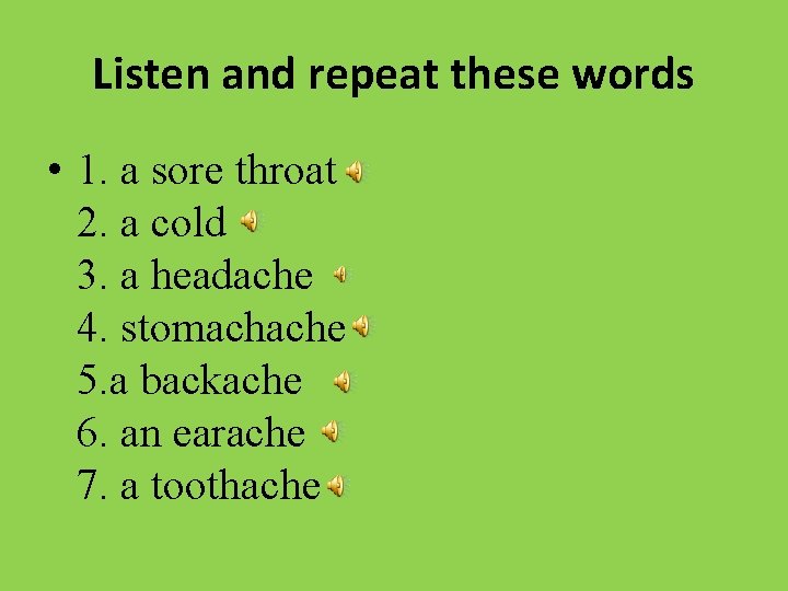 Listen and repeat these words • 1. a sore throat 2. a cold 3.