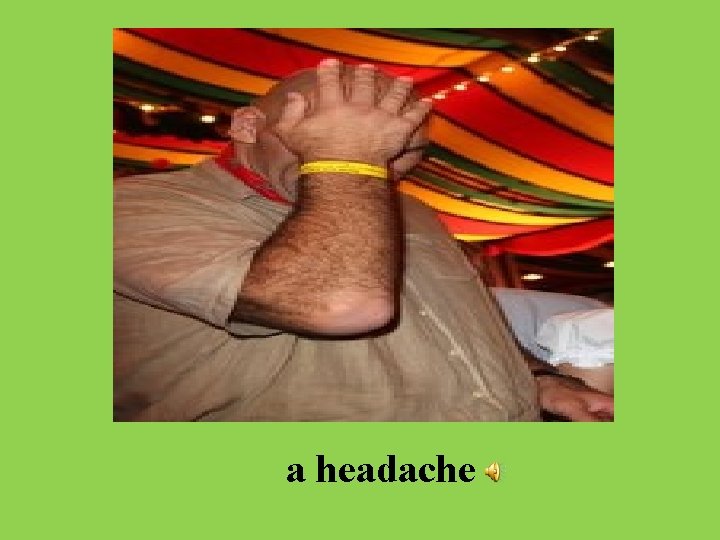 a headache 
