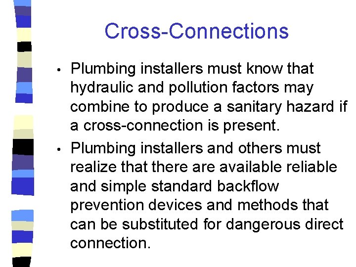 Cross-Connections • • Plumbing installers must know that hydraulic and pollution factors may combine
