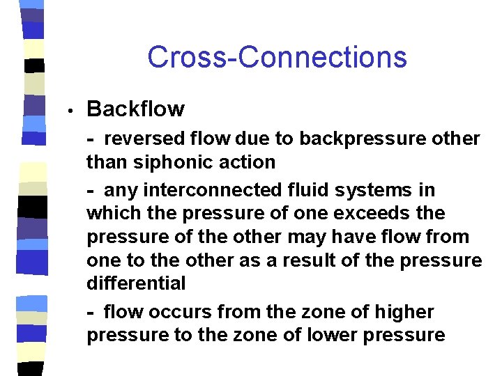 Cross-Connections • Backflow - reversed flow due to backpressure other than siphonic action -