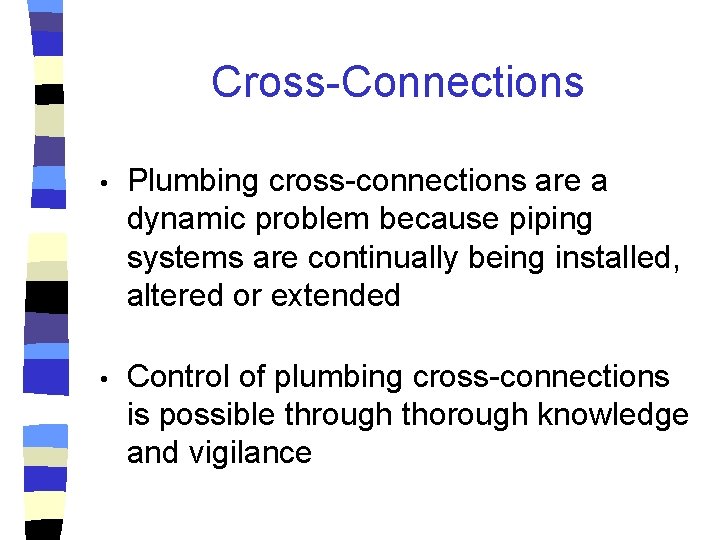 Cross-Connections • Plumbing cross-connections are a dynamic problem because piping systems are continually being