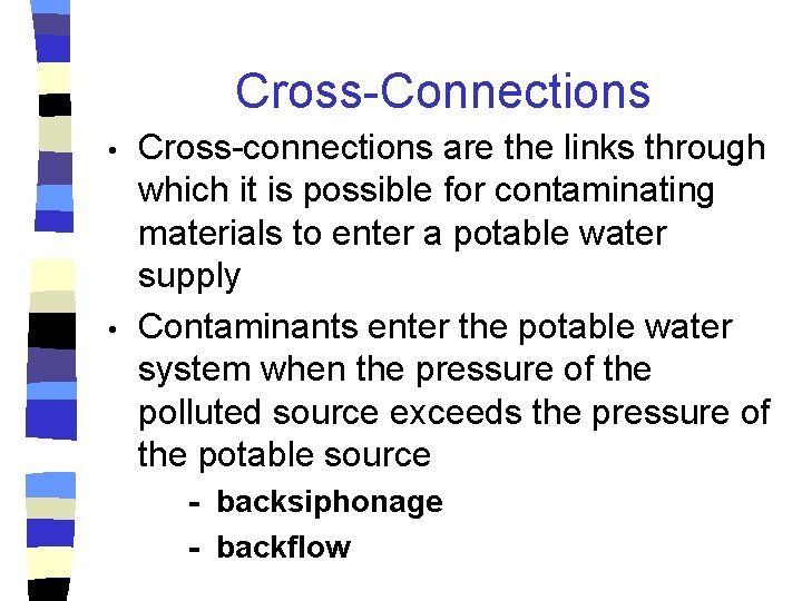 Cross-Connections • • Cross-connections are the links through which it is possible for contaminating
