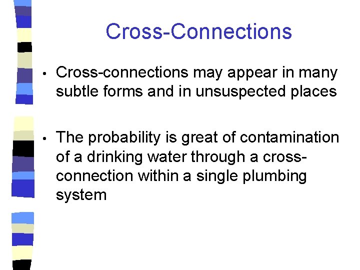 Cross-Connections • Cross-connections may appear in many subtle forms and in unsuspected places •