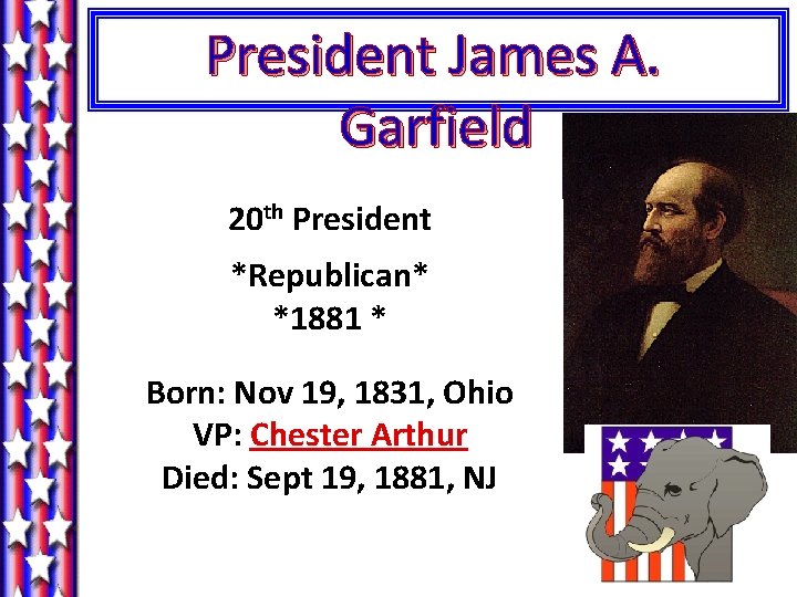 President James A. Garfield 20 th President *Republican* *1881 * Born: Nov 19, 1831,