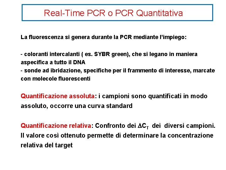 Real-Time PCR o PCR Quantitativa La fluorescenza si genera durante la PCR mediante l’impiego: