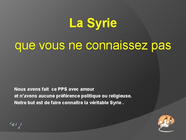 La Syrie que vous ne connaissez pas Nous avons fait ce PPS avec amour