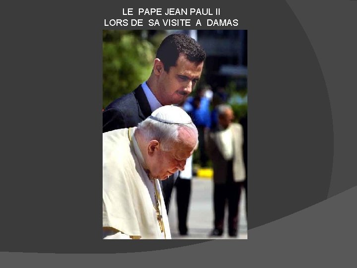 LE PAPE JEAN PAUL II LORS DE SA VISITE A DAMAS 