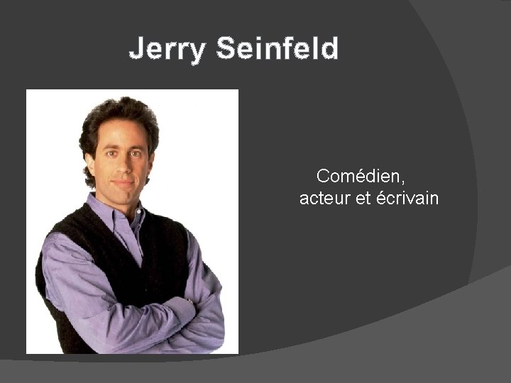 Jerry Seinfeld Comédien, acteur et écrivain 