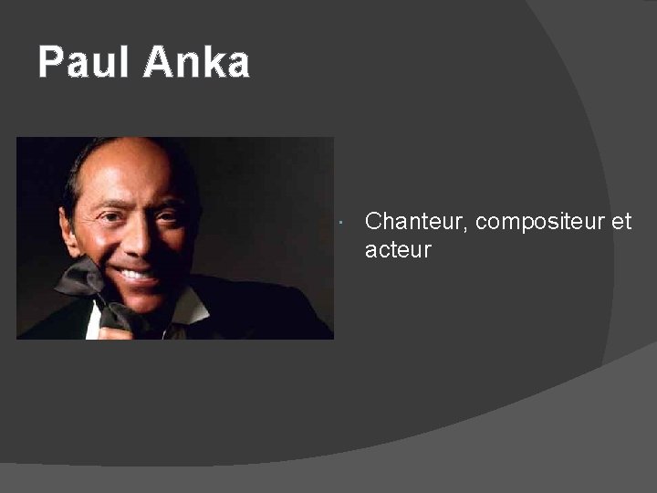 Paul Anka Chanteur, compositeur et acteur 