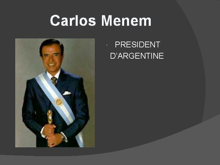 Carlos Menem PRESIDENT D’ARGENTINE 