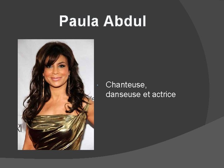 Paula Abdul Chanteuse, danseuse et actrice 