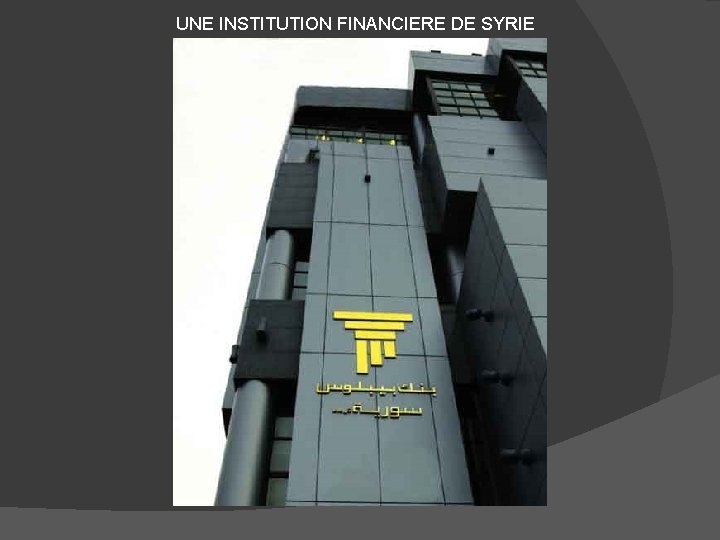 UNE INSTITUTION FINANCIERE DE SYRIE 