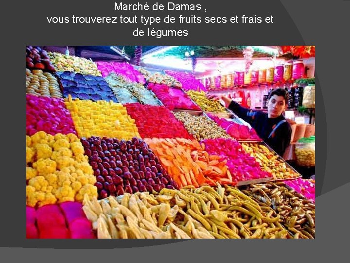 Marché de Damas , vous trouverez tout type de fruits secs et frais et