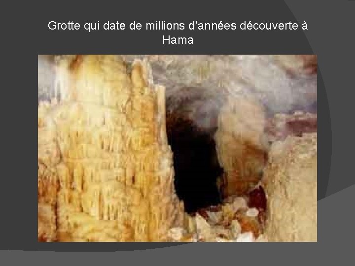 Grotte qui date de millions d’années découverte à Hama 