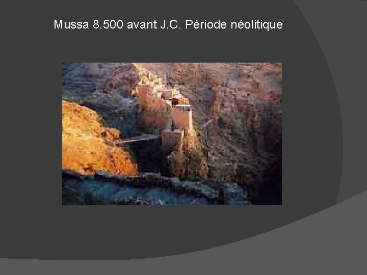 Mussa 8. 500 avant J. C. Période néolitique 