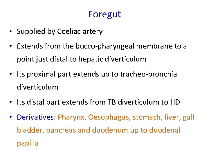 Foregut • Supplied by Coeliac artery • Extends from the bucco-pharyngeal membrane to a