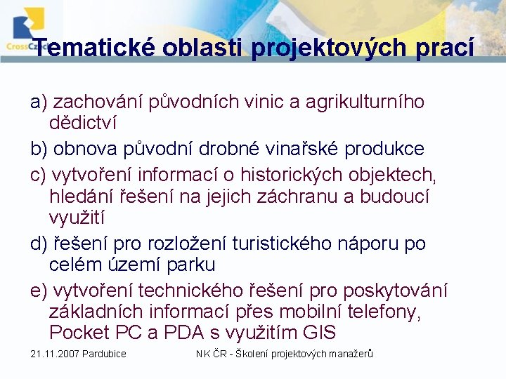 Tematické oblasti projektových prací a) zachování původních vinic a agrikulturního dědictví b) obnova původní