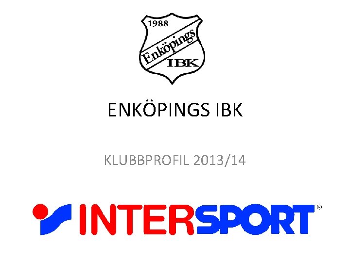 ENKÖPINGS IBK KLUBBPROFIL 2013/14 