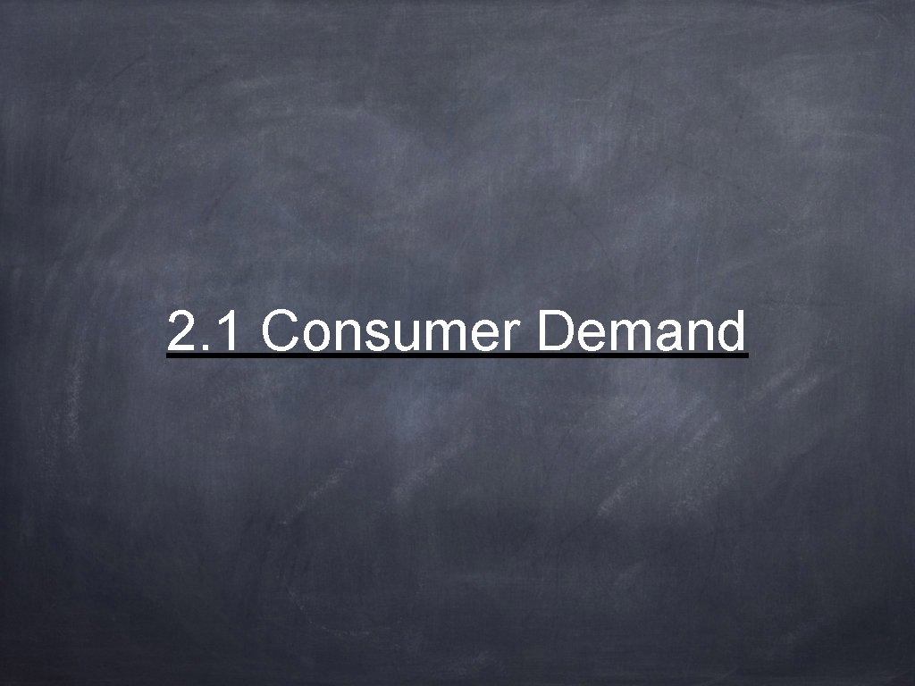 2. 1 Consumer Demand 