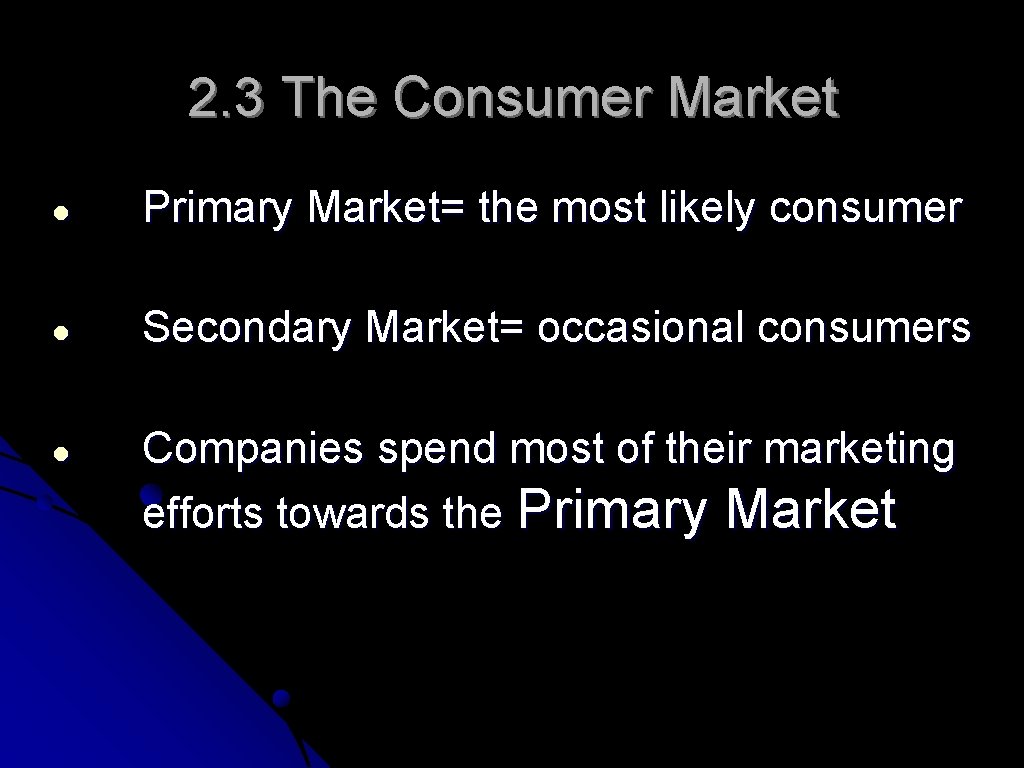 2. 3 The Consumer Market ● Primary Market= the most likely consumer ● Secondary