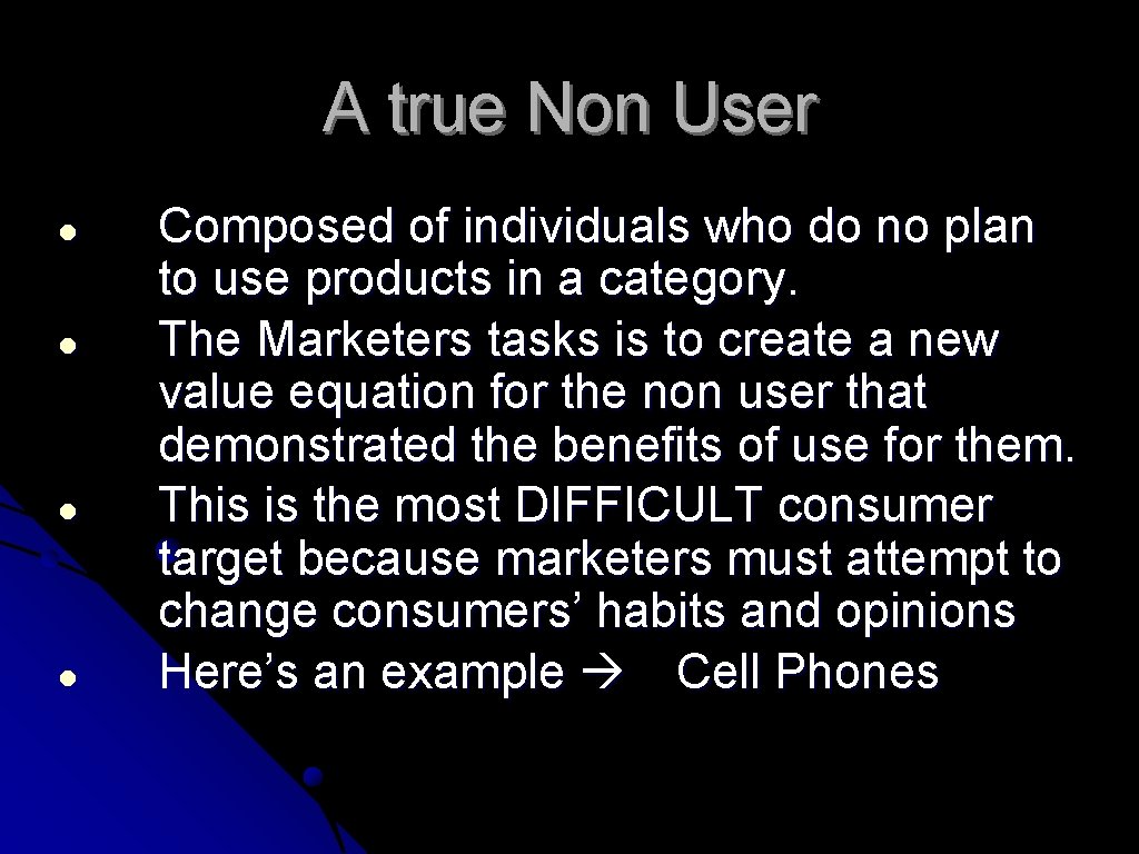 A true Non User ● ● Composed of individuals who do no plan to